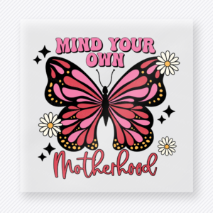 Mind Your Own Motherhood Pink Butterfly Family DTF Transfers