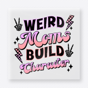 Weird Moms Build Character Family DTF Transfers