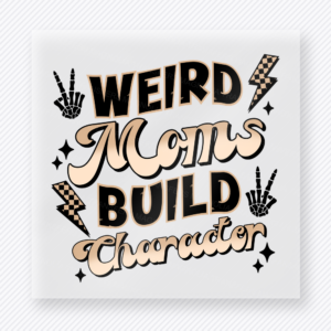 Neutral Weird Moms Build Character Family DTF Transfers