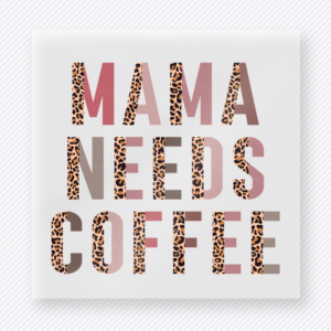 Mama Needs Coffee Family DTF Transfers