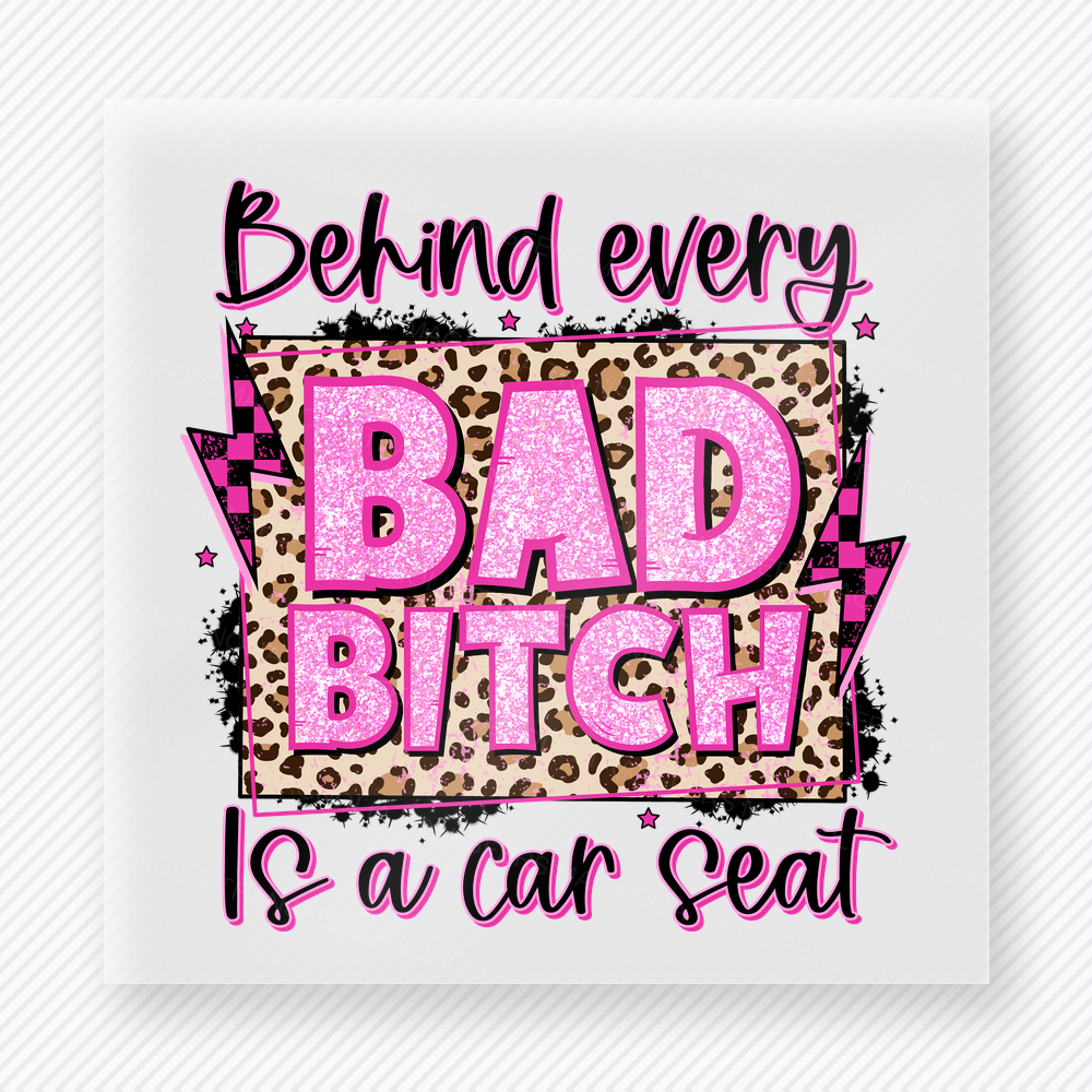 Behind Every Bad Bitch Is A Car Seat Family DTF Transfers