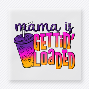 Mama Is Gettin Loaded Coffee Family DTF Transfers