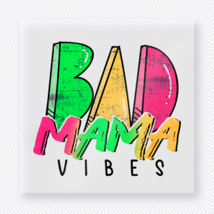 Bad Mama Vibes Family DTF Transfers
