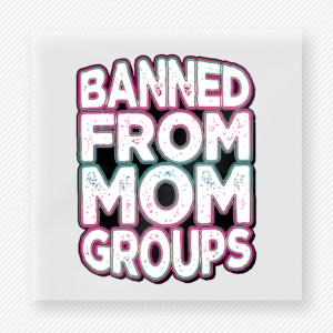 Banned From Mom Groups Pink Family DTF Transfers