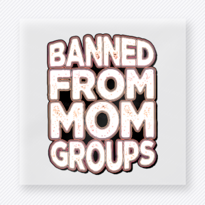 Banned From Mom Groups Neutral Family DTF Transfers