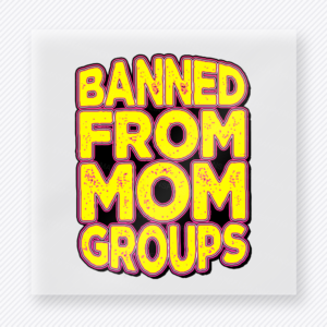 Banned From Mom Groups Yellow Family DTF Transfers