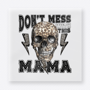 Dont Mess With This Mama Skull Family DTF Transfers