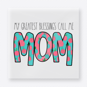 My Greatest Blessings Call Me Mom Family DTF Transfers