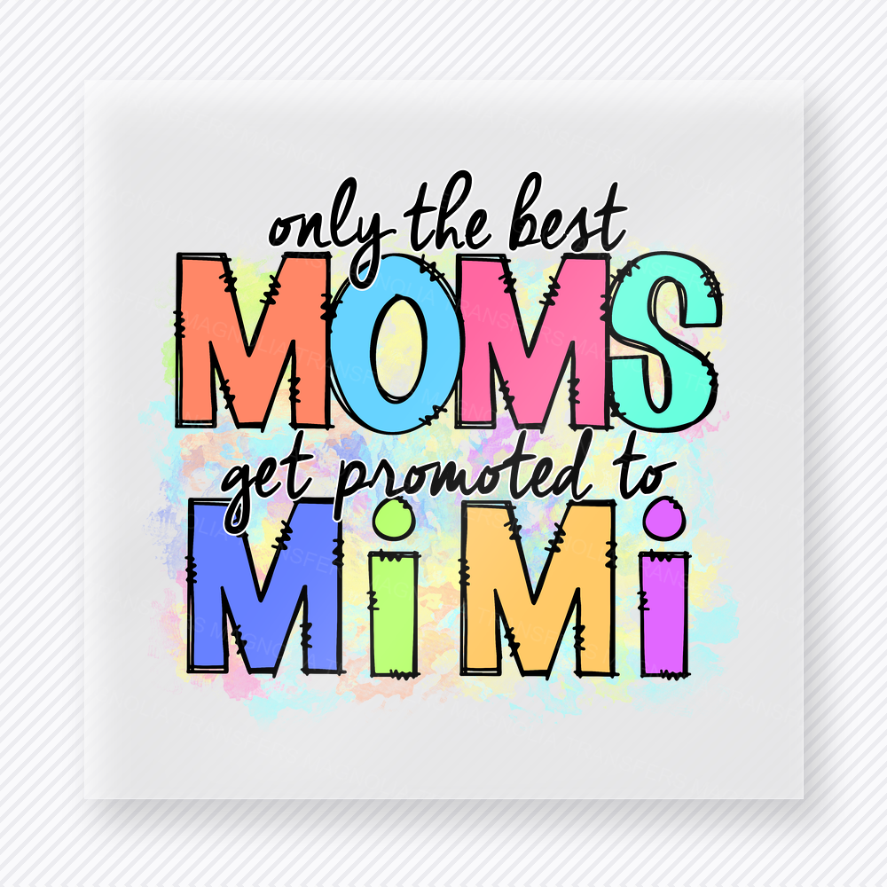 Only The Best Moms Get Promoted To Mimi Colorful Hand Family DTF Transfers