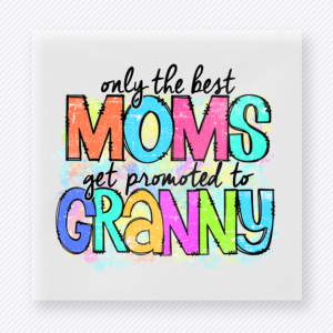 Only The Best Moms Get Promoted To Granny Colorful Hand Family DTF Transfers