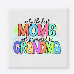 Only The Best Moms Get Promoted To Grandma Colorful Hand Family DTF Transfers
