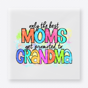 Only The Best Moms Get Promoted To Grandma Colorful Hand Family DTF Transfers