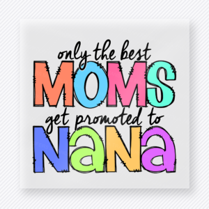 Only The Best Moms Get Promoted To Nana Colorful Hand Family DTF Transfers