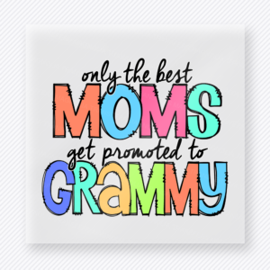 Only The Best Moms Get Promoted To Grammy Colorful Hand Family DTF Transfers