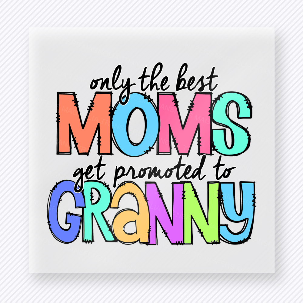 Only The Best Moms Get Promoted To Granny Colorful Hand Family DTF Transfers