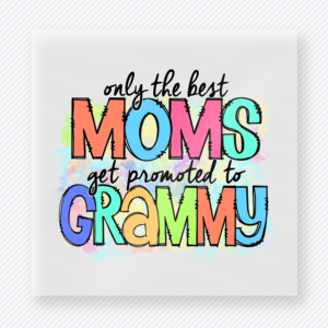 Only The Best Moms Get Promoted To Grammy Family DTF Transfers