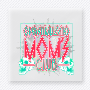 Overstimulated Moms Club Pink And Teal Family DTF Transfers