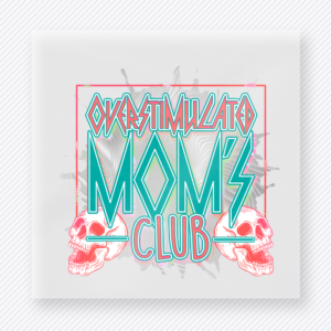 Overstimulated Moms Club Teal And Pink Family DTF Transfers