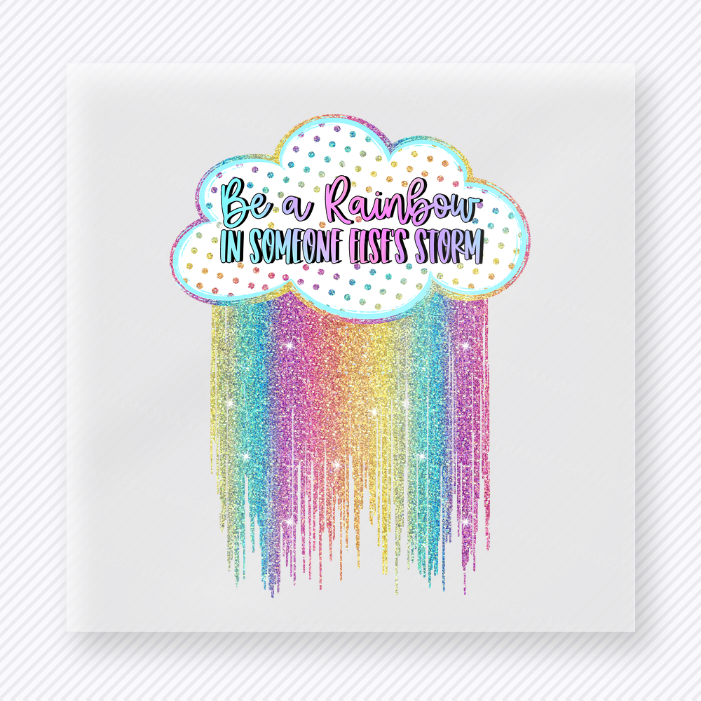 Be A Rainbow In Someone Elses Storm motivational DTF transfer mockup with cloud and rainbow with colorful drip effect