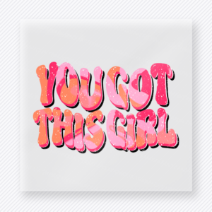 You Got This Girl motivational DTF transfer mockup with pink textured lettering with encouraging phrase