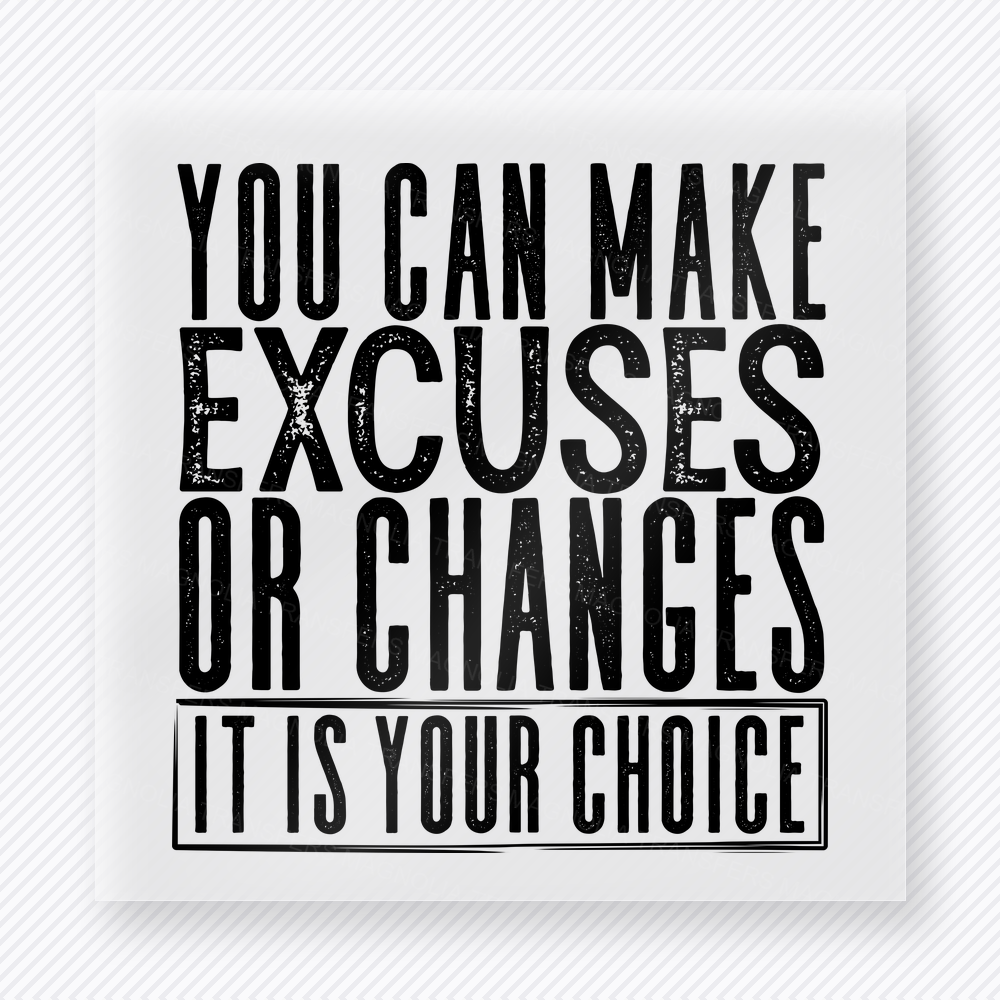 You Can Make Excuses Or Changes Black motivational DTF transfer mockup with black block lettering with choice quote