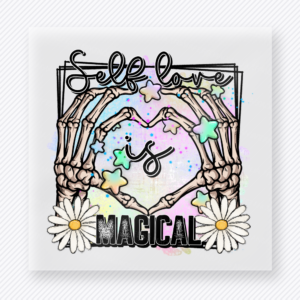 Self Love Is Magical motivational DTF transfer mockup with skeleton hands forming a heart with stars, daisies, and magical lettering
