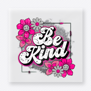 Be Kind Pink Flowers motivational DTF transfer mockup with pink flowers, smiley faces, and distressed black background