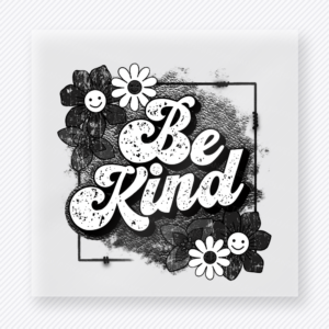 Be Kind Black Floral motivational DTF transfer mockup with black and white flowers with distressed frame