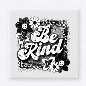Be Kind Black And White motivational DTF transfer mockup with black and white floral cluster with grunge border