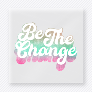 Be The Change Pink motivational DTF transfer mockup with pink and gray gradient script lettering