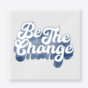 Be The Change Navy motivational DTF transfer mockup with navy and gray gradient script lettering