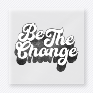 Be The Change Black motivational DTF transfer mockup with black and gray script lettering