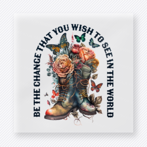 Be The Change That You Wish To See In The World Boots motivational DTF transfer mockup with floral boots with circular quote lettering