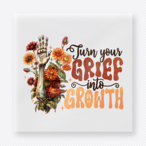 Turn Your Grief Into Growth motivational DTF transfer mockup with floral skeleton hand with grief into growth wording