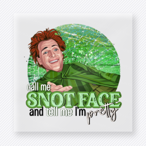 Call Me Snotface movies music celebs DTF transfer mockup with funny fantasy movie inspired character with Call Me Snotface and Tell Me Im Pretty wording