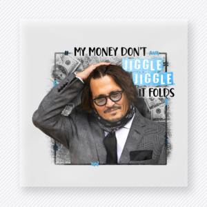My Money Dont Jiggle Jiggle It Folds movies music celebs DTF transfer mockup with Johnny Depp inspired portrait with My Money Dont Jiggle Jiggle It Folds wording