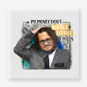 My Money Dont Jiggle Jiggle Classic movies music celebs DTF transfer mockup with Johnny Depp inspired portrait with classic quote artwork