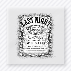 Last Night Liquor Talk Distressed movies music celebs DTF transfer mockup with distressed Last Night We Let the Liquor Talk vintage label design