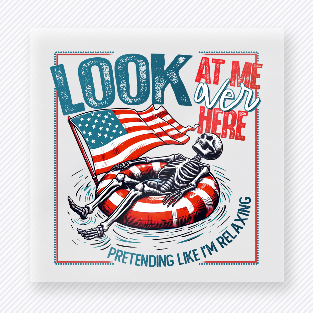 Look At Me Over Here Pretending Like Im Relaxing Patriotic DTF transfer mockup with patriotic float ring design with Look At Me Over Here Pretending Like Im Relaxing wording