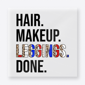 Hair Makeup Leggings Done Patriotic DTF transfer mockup with Hair Makeup Leggings Done wording with leopard print accents