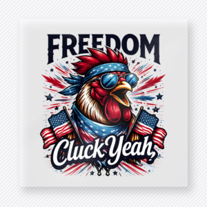 Freedom Cluck Yeah Patriotic DTF transfer mockup with patriotic rooster artwork with Freedom Cluck Yeah wording