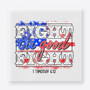 Fight the Good Fight Patriotic Patriotic DTF transfer mockup with patriotic Fight the Good Fight wording with scripture reference