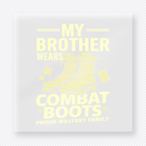 My Brother Wears Combat Boots Patriotic DTF transfer mockup with family patriotic wording with combat boots and military pride theme