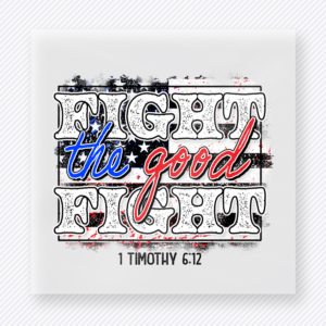 Fight the Good Fight Black Patriotic DTF transfer mockup with faith-based Fight the Good Fight wording with 1 Timothy 6:12 in black style