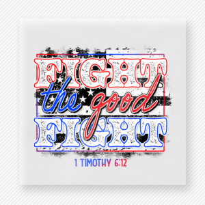 Fight the Good Fight Red Patriotic DTF transfer mockup with faith-based Fight the Good Fight wording with 1 Timothy 6:12 in red style