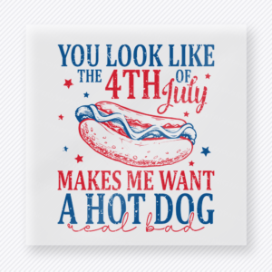 You Look Like the 4th of July Makes Me Want a Hot Dog Real Bad Patriotic DTF transfer mockup with funny 4th of July hot dog quote in patriotic lettering
