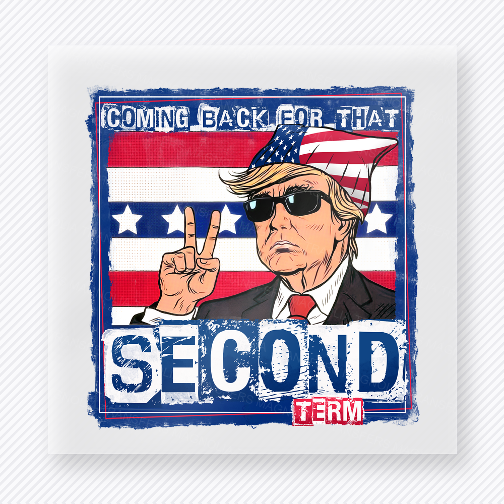 Coming Back for That Second Term Poster Bold | Political DTF Transfer