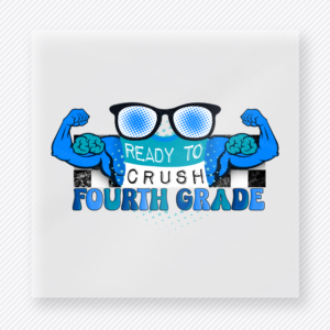 Ready to Crush Fourth Grade - Teacher & School DTF Transfers