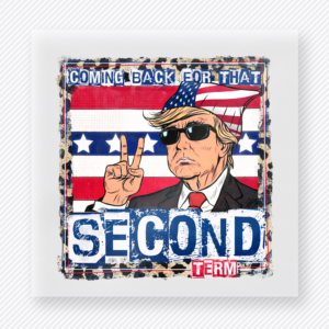 Coming Back For That Second Term Political DTF transfer mockup with Trump illustration with Coming Back For That Second Term wording and patriotic flag background