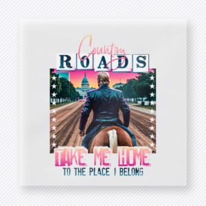Country Roads Take Me Home Political DTF transfer mockup with Country Roads Take Me Home to the Place I Belong artwork with rider and flag scene